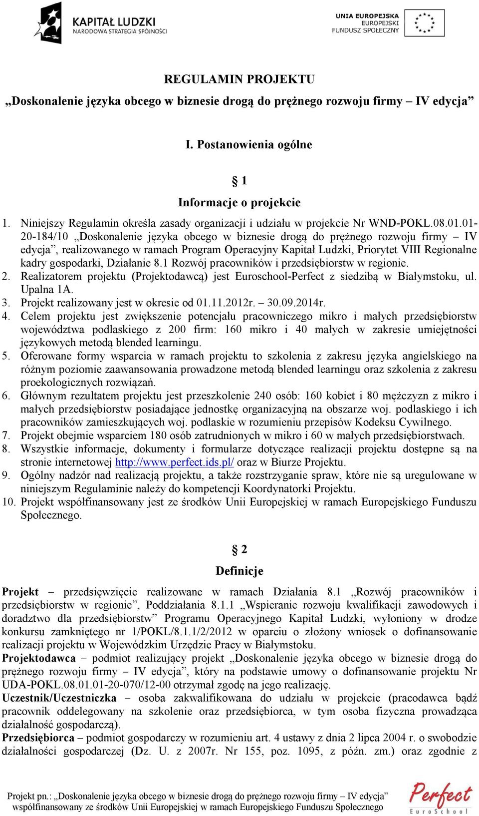 01-20-184/10 Doskonalenie języka obcego w biznesie drogą do prężnego rozwoju firmy IV edycja, realizowanego w ramach Program Operacyjny Kapitał Ludzki, Priorytet VIII Regionalne kadry gospodarki,