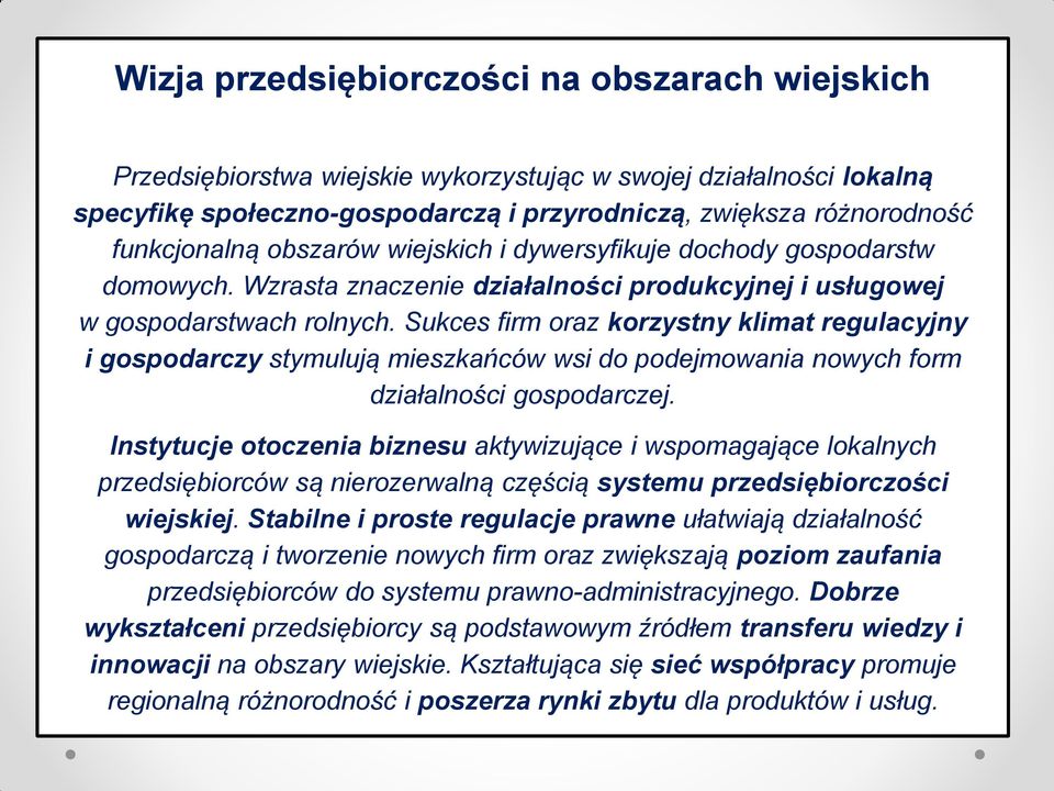 Sukces firm oraz korzystny klimat regulacyjny i gospodarczy stymulują mieszkańców wsi do podejmowania nowych form działalności gospodarczej.