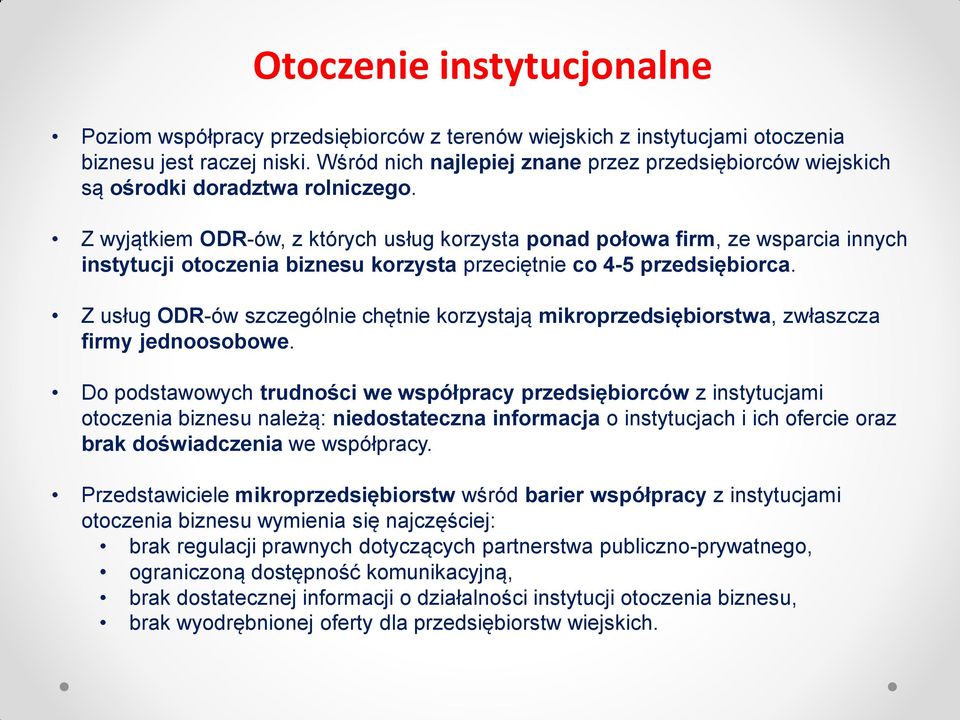 Z wyjątkiem ODR-ów, z których usług korzysta ponad połowa firm, ze wsparcia innych instytucji otoczenia biznesu korzysta przeciętnie co 4-5 przedsiębiorca.