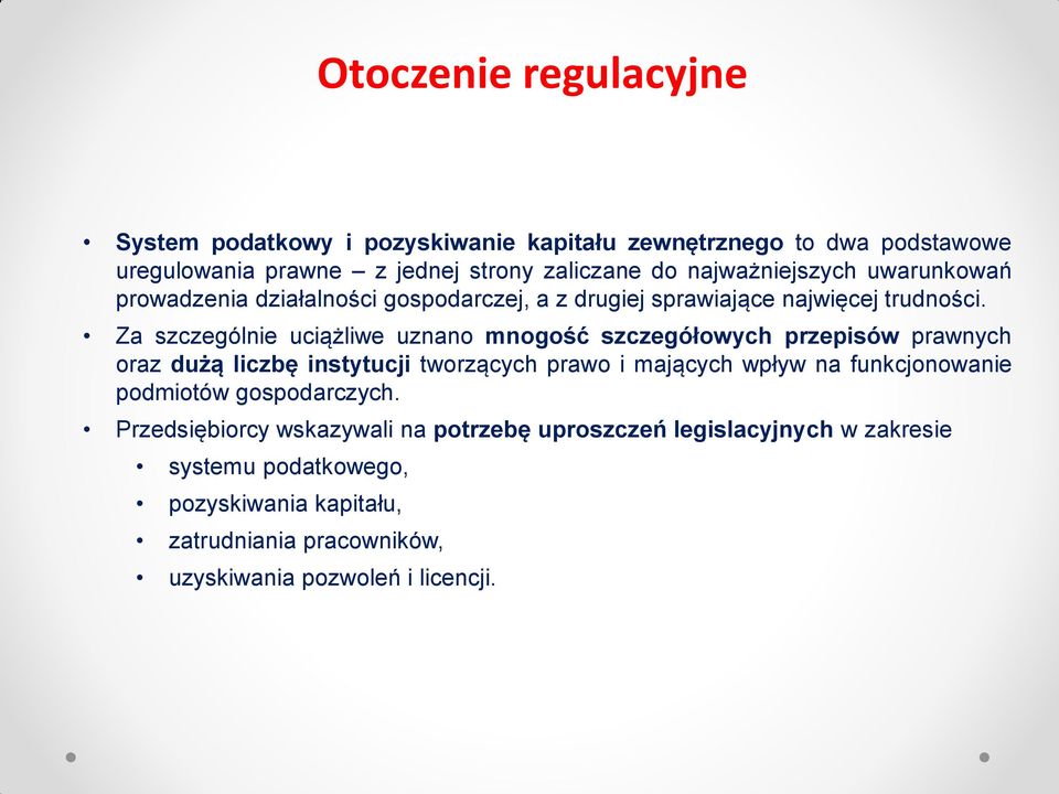 Za szczególnie uciążliwe uznano mnogość szczegółowych przepisów prawnych oraz dużą liczbę instytucji tworzących prawo i mających wpływ na funkcjonowanie