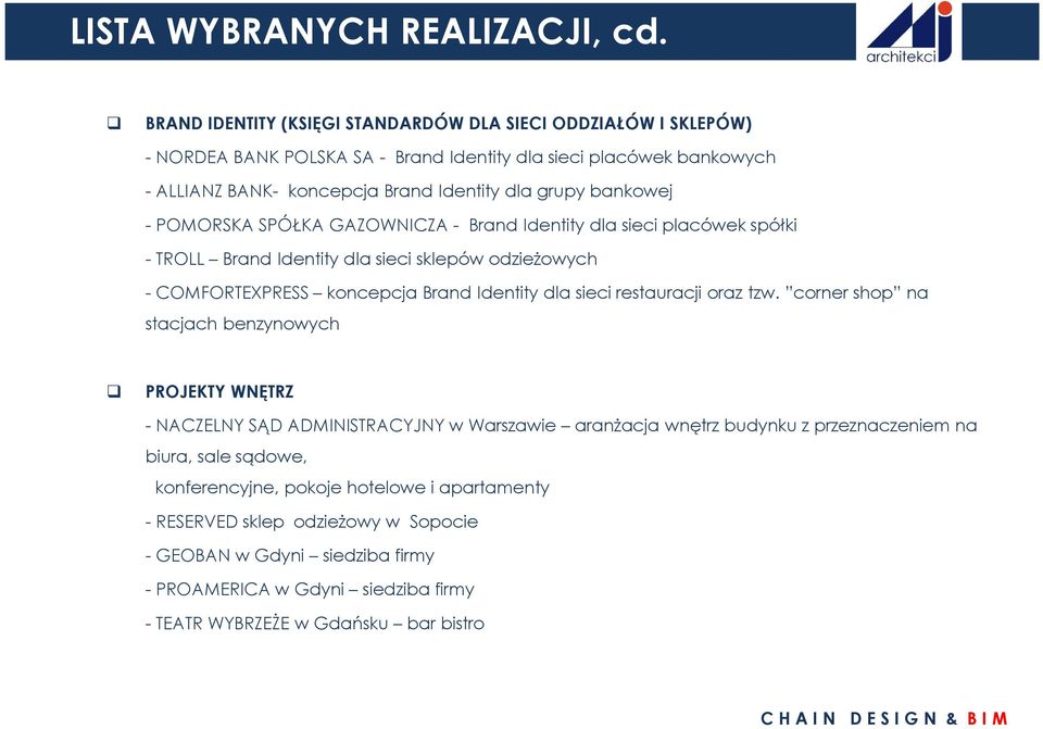 bankowej - POMORSKA SPÓŁKA GAZOWNICZA - Brand Identity dla sieci placówek spółki - TROLL Brand Identity dla sieci sklepów odzieżowych -COMFORTEXPRESS koncepcja Brand Identitydla sieci