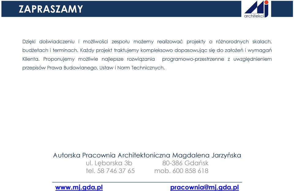 Proponujemy możliwie najlepsze rozwiązania programowo-przestrzenne z uwzględnieniem przepisów Prawa Budowlanego, Ustaw i Norm