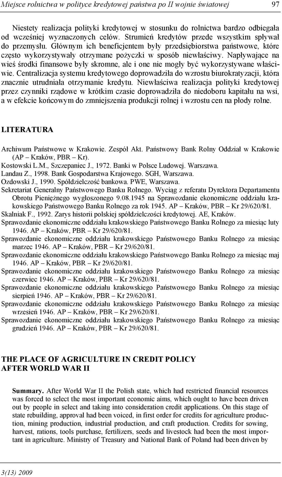 Napływające na wieś środki finansowe były skromne, ale i one nie mogły być wykorzystywane właściwie.