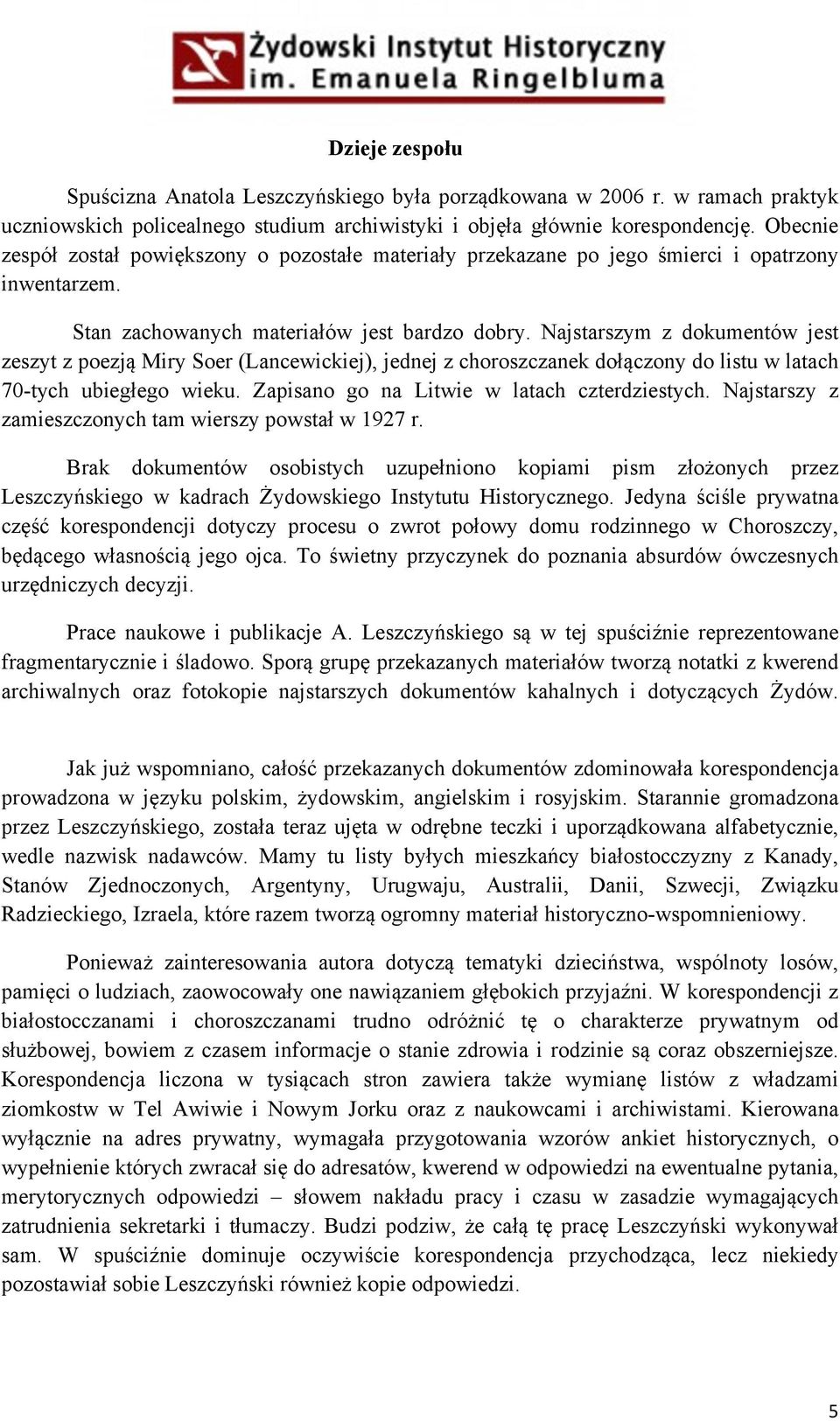 Najstarszym z dokumentów jest zeszyt z poezją Miry Soer (Lancewickiej), jednej z choroszczanek dołączony do listu w latach 70-tych ubiegłego wieku. Zapisano go na Litwie w latach czterdziestych.