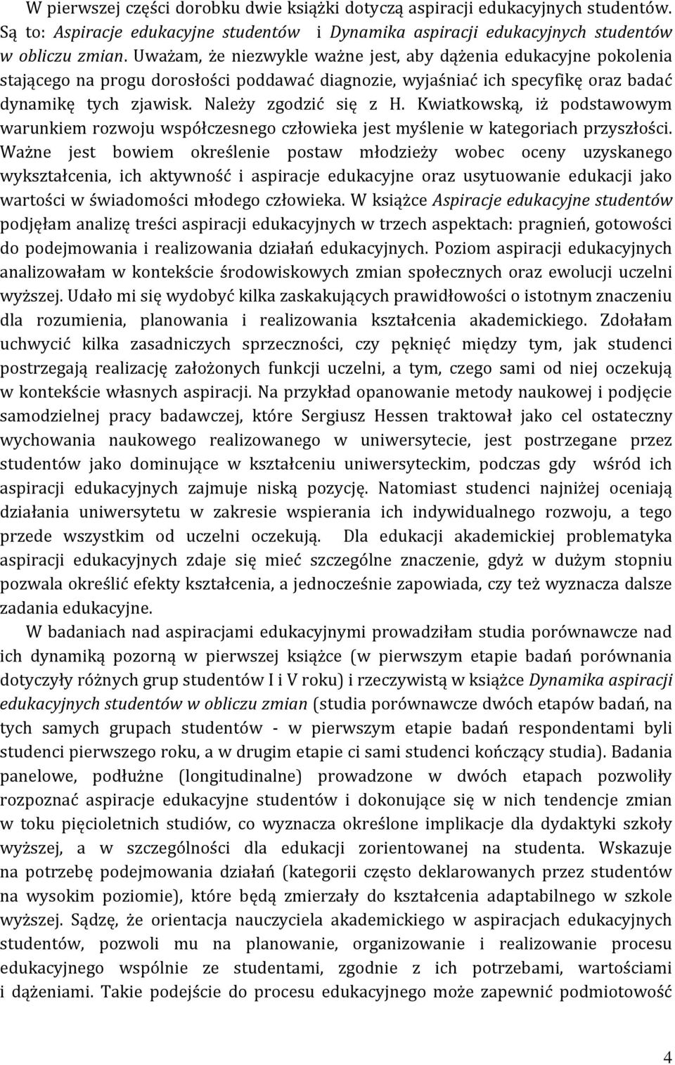 Kwiatkowską, iż podstawowym warunkiem rozwoju współczesnego człowieka jest myślenie w kategoriach przyszłości.