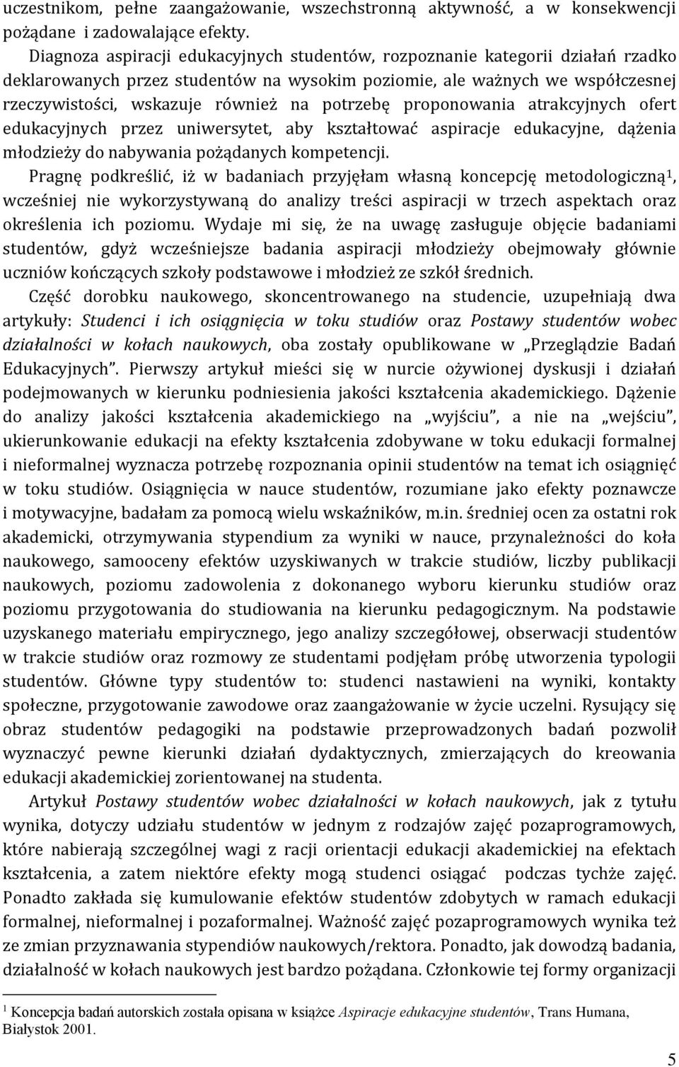 potrzebę proponowania atrakcyjnych ofert edukacyjnych przez uniwersytet, aby kształtować aspiracje edukacyjne, dążenia młodzieży do nabywania pożądanych kompetencji.