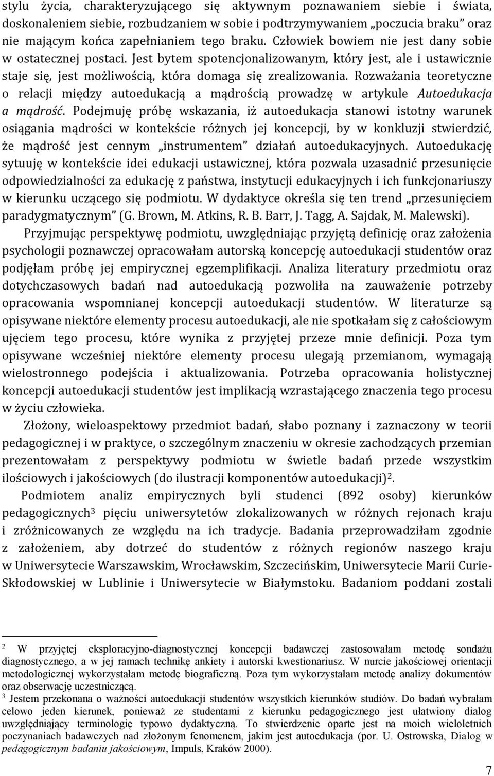 Rozważania teoretyczne o relacji między autoedukacją a mądrością prowadzę w artykule Autoedukacja a mądrość.