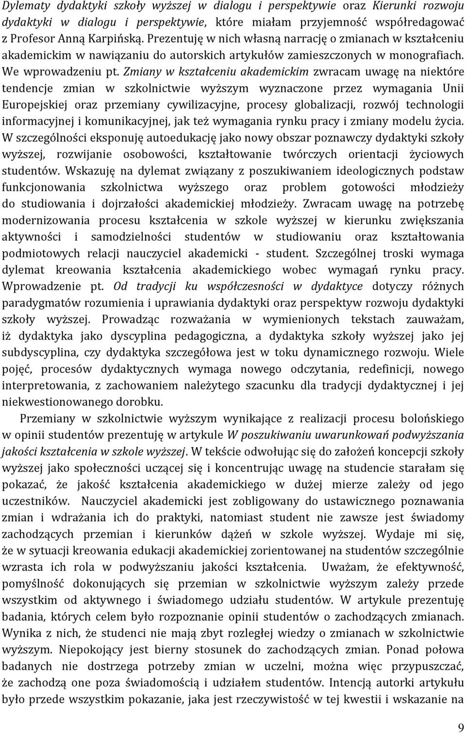 Zmiany w kształceniu akademickim zwracam uwagę na niektóre tendencje zmian w szkolnictwie wyższym wyznaczone przez wymagania Unii Europejskiej oraz przemiany cywilizacyjne, procesy globalizacji,