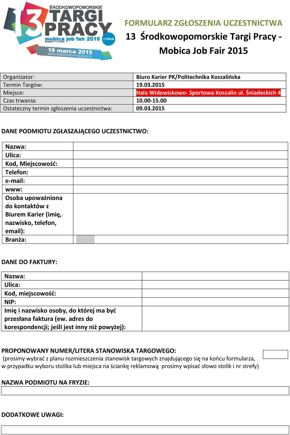 2015 DANE PODMIOTU ZGŁASZAJĄCEGO UCZESTNICTWO: Nazwa: Ulica: Kod, Miejscowość: Telefon: e-mail: www: Osoba upoważniona do kontaktów z Biurem Karier (imię, nazwisko, telefon, email): Branża: DANE DO