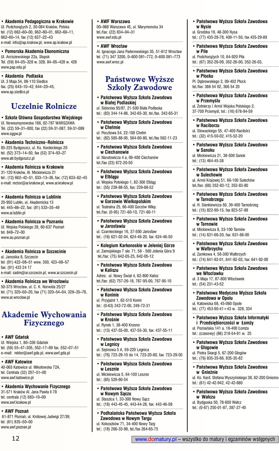 (25) 643 10 42, 644 20 45, www.ap.siedlce.pl Uczelnie Rolnicze Szko a G ówna Gospodarstwa Wiejskiego Ul. Nowoursynowska 166, 02-787 WARSZAWA Tel. (22) 59 31 000, fax (22) 59-31-087, 59-31-089 www.