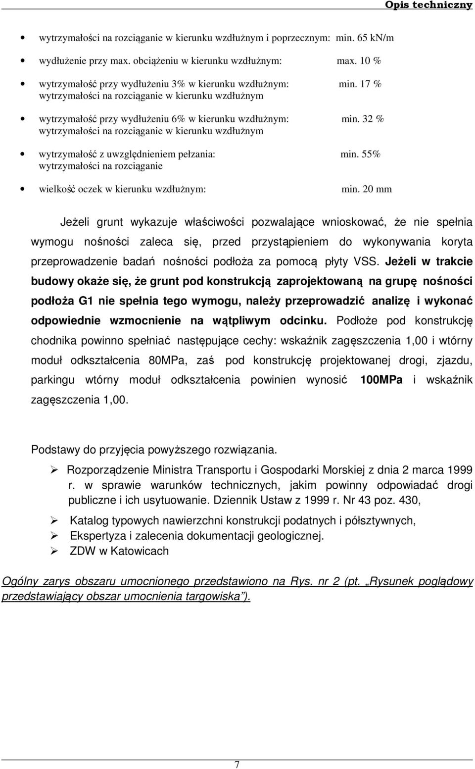 32 % wytrzymałości na rozciąganie w kierunku wzdłużnym wytrzymałość z uwzględnieniem pełzania: min. 55% wytrzymałości na rozciąganie wielkość oczek w kierunku wzdłużnym: min.