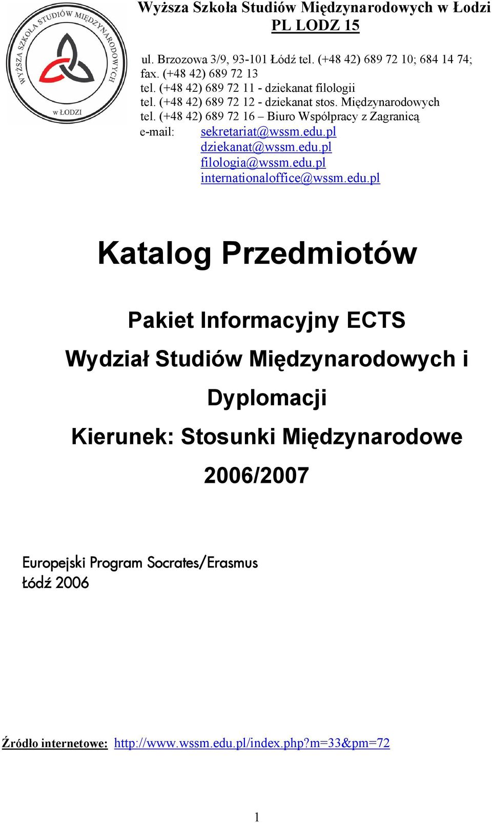 (+48 4) 689 7 Biuro Współpracy z Zagranicą e-mail: sekretariat@wssm.edu.