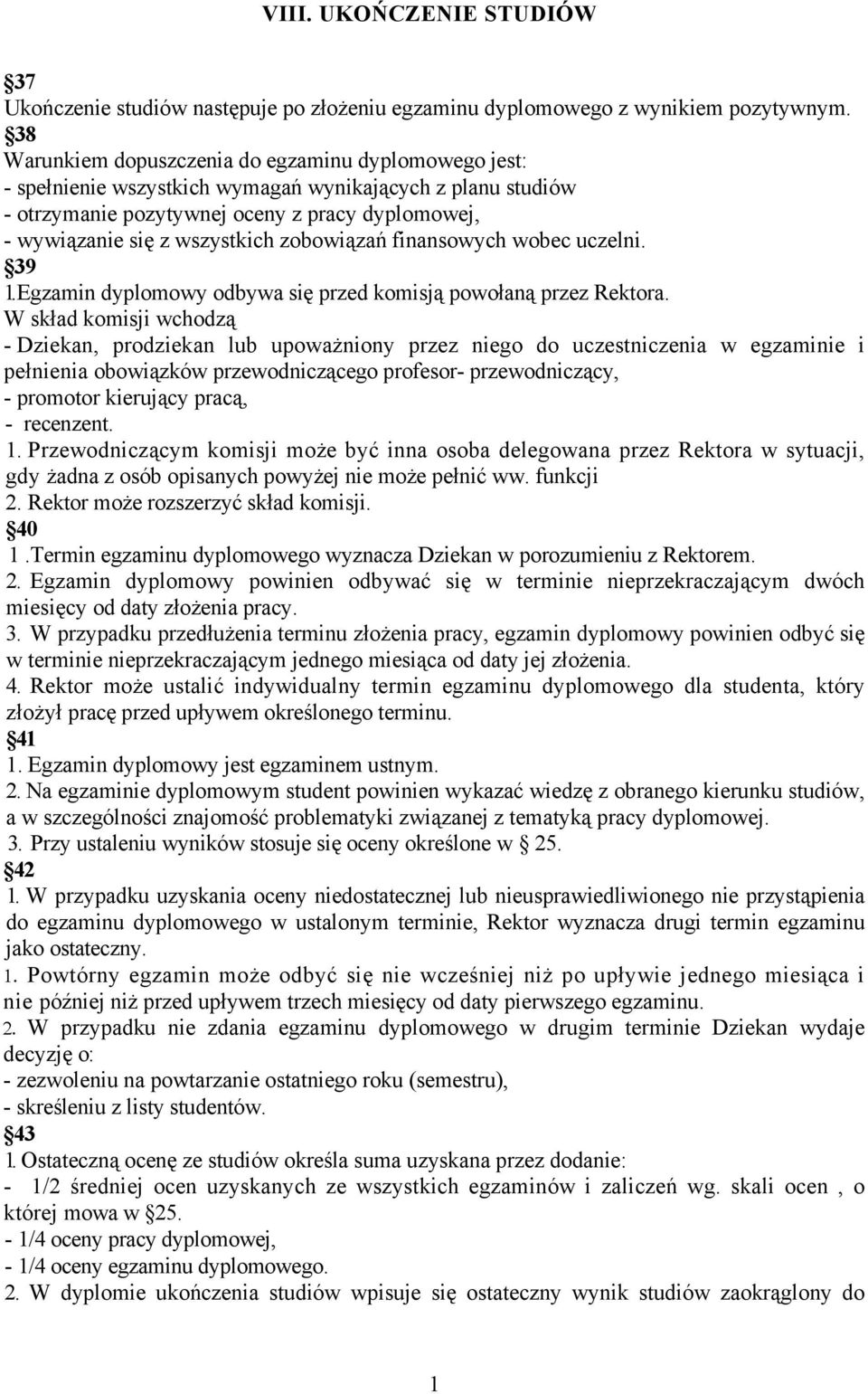 zobowiązań finansowych wobec uczelni. 39 1. Egzamin dyplomowy odbywa się przed komisją powołaną przez Rektora.