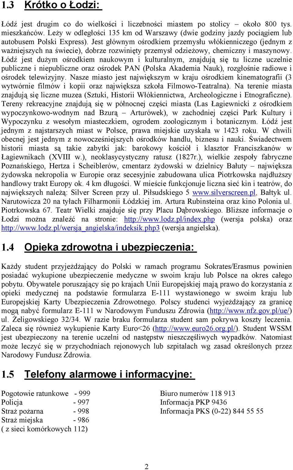 Jest głównym ośrodkiem przemysłu włókienniczego (jednym z ważniejszych na świecie), dobrze rozwinięty przemysł odzieżowy, chemiczny i maszynowy.