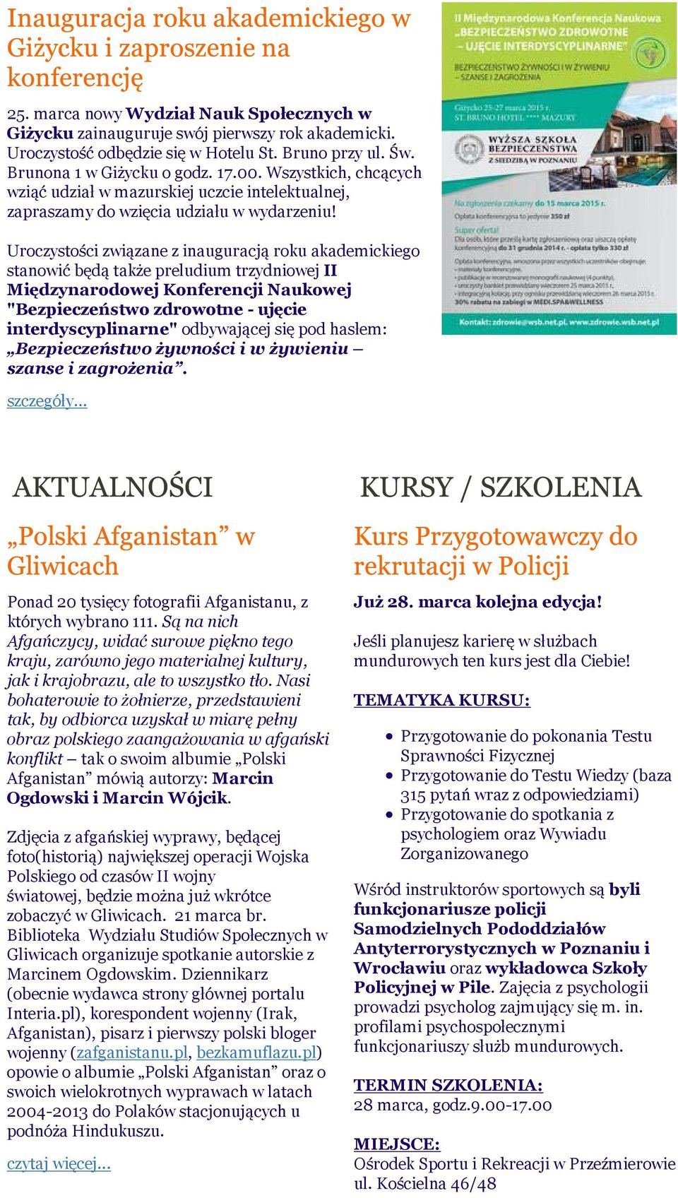 Uroczystości związane z inauguracją roku akademickiego stanowić będą także preludium trzydniowej II Międzynarodowej Konferencji Naukowej "Bezpieczeństwo zdrowotne - ujęcie interdyscyplinarne"