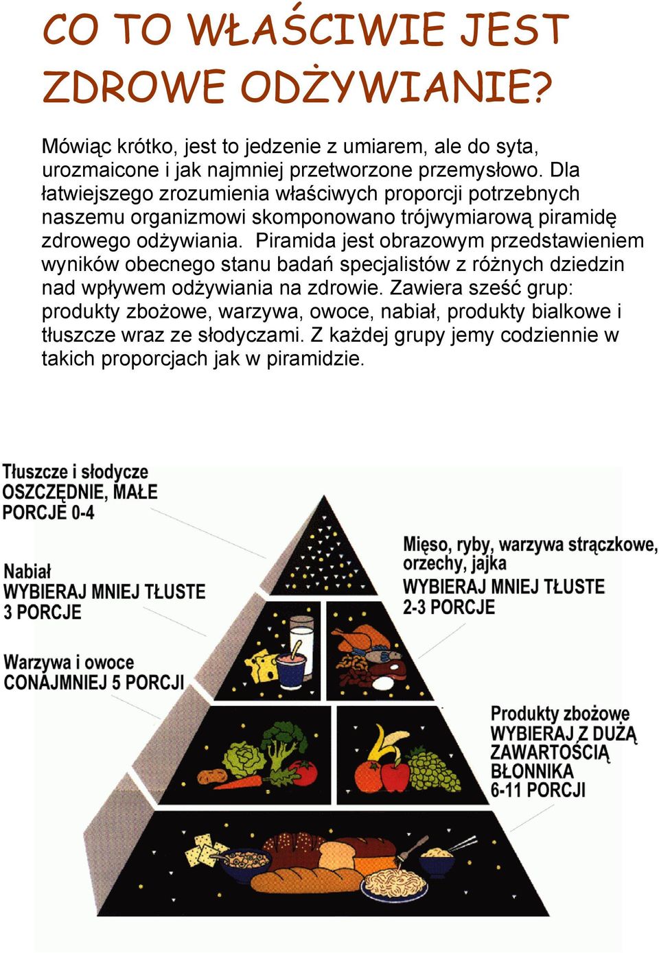 Piramida jest obrazowym przedstawieniem wyników obecnego stanu badań specjalistów z różnych dziedzin nad wpływem odżywiania na zdrowie.