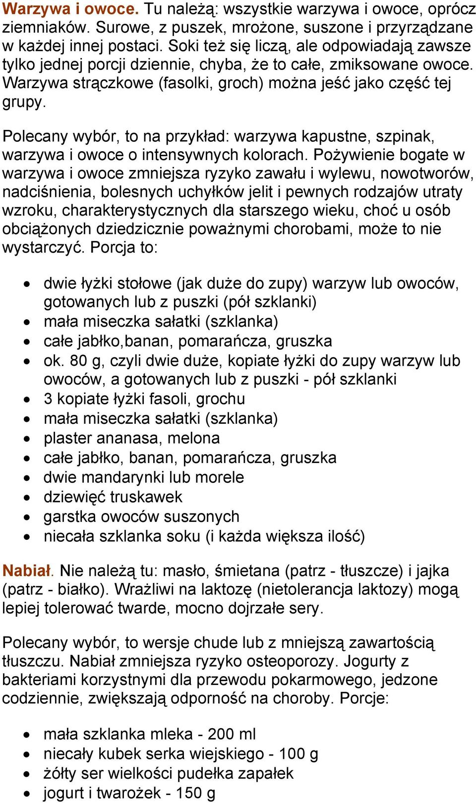 Polecany wybór, to na przykład: warzywa kapustne, szpinak, warzywa i owoce o intensywnych kolorach.