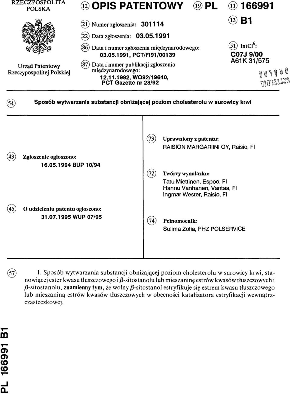 1992, WO92/19640, PCT Gazette nr 28/92 (51) IntCl6: C07J 9/00 A61K 31/575 (54)Sposób wytwarzania substancji obniżającej poziom cholesterolu w surowicy krwi (73) Uprawniony z patentu: RAISION