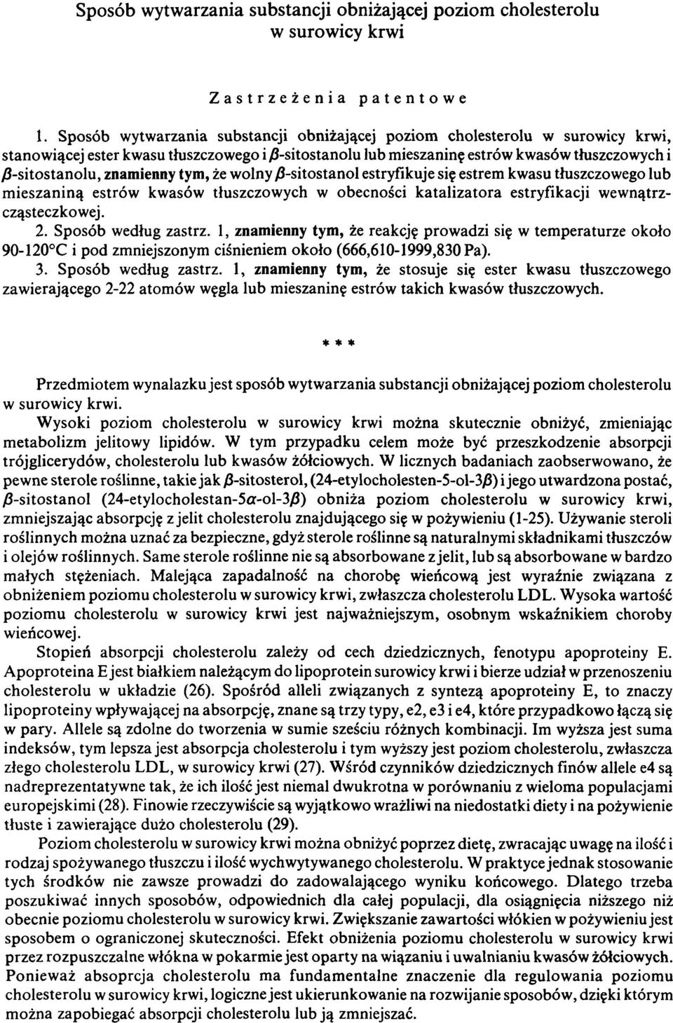 znamienny tym, że wolny β-sitostanol estryfikuje się estrem kwasu tłuszczowego lub m ieszaniną estrów kwasów tłuszczowych w obecności k atalizato ra estryflkacji wewnątrzcząsteczkowej. 2.