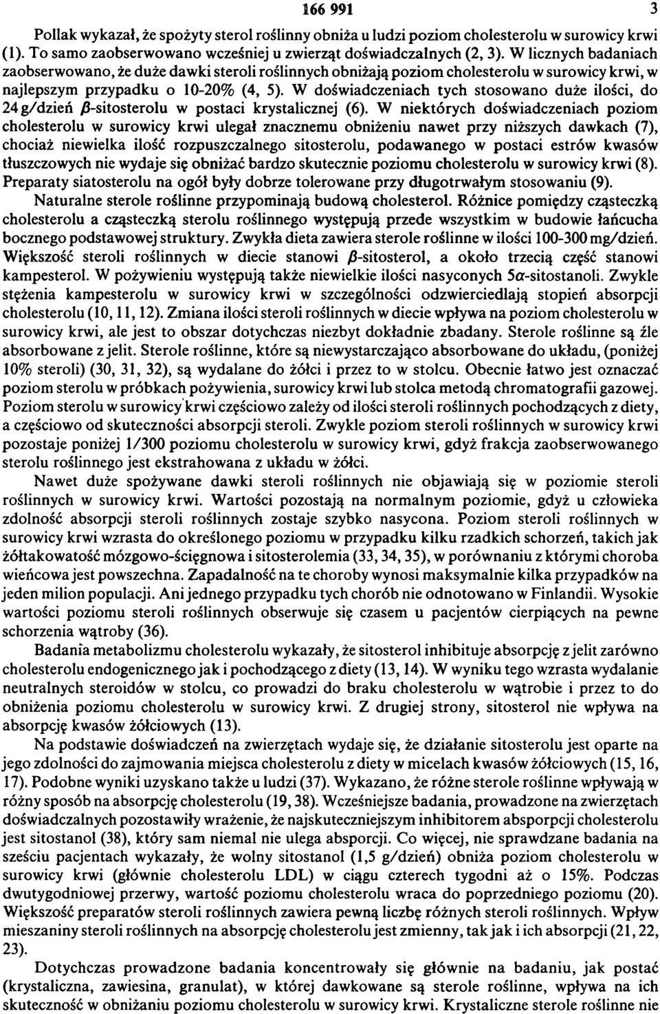 W doświadczeniach tych stosowano duże ilości, do 24 g/dzień β-sitosterolu w postaci krystalicznej (6).