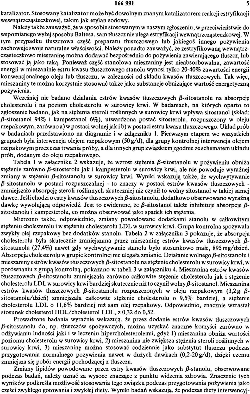 W tym przypadku tłuszczowa część preparatu tłuszczowego lub jakiegoś innego pożywienia zachowuje swoje naturalne właściwości.