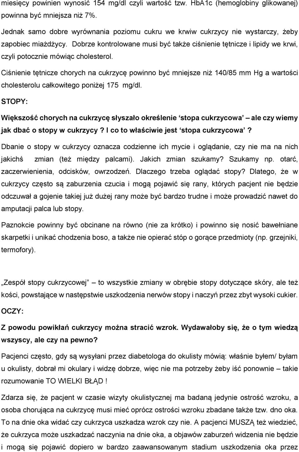 Dobrze kontrolowane musi być także ciśnienie tętnicze i lipidy we krwi, czyli potocznie mówiąc cholesterol.