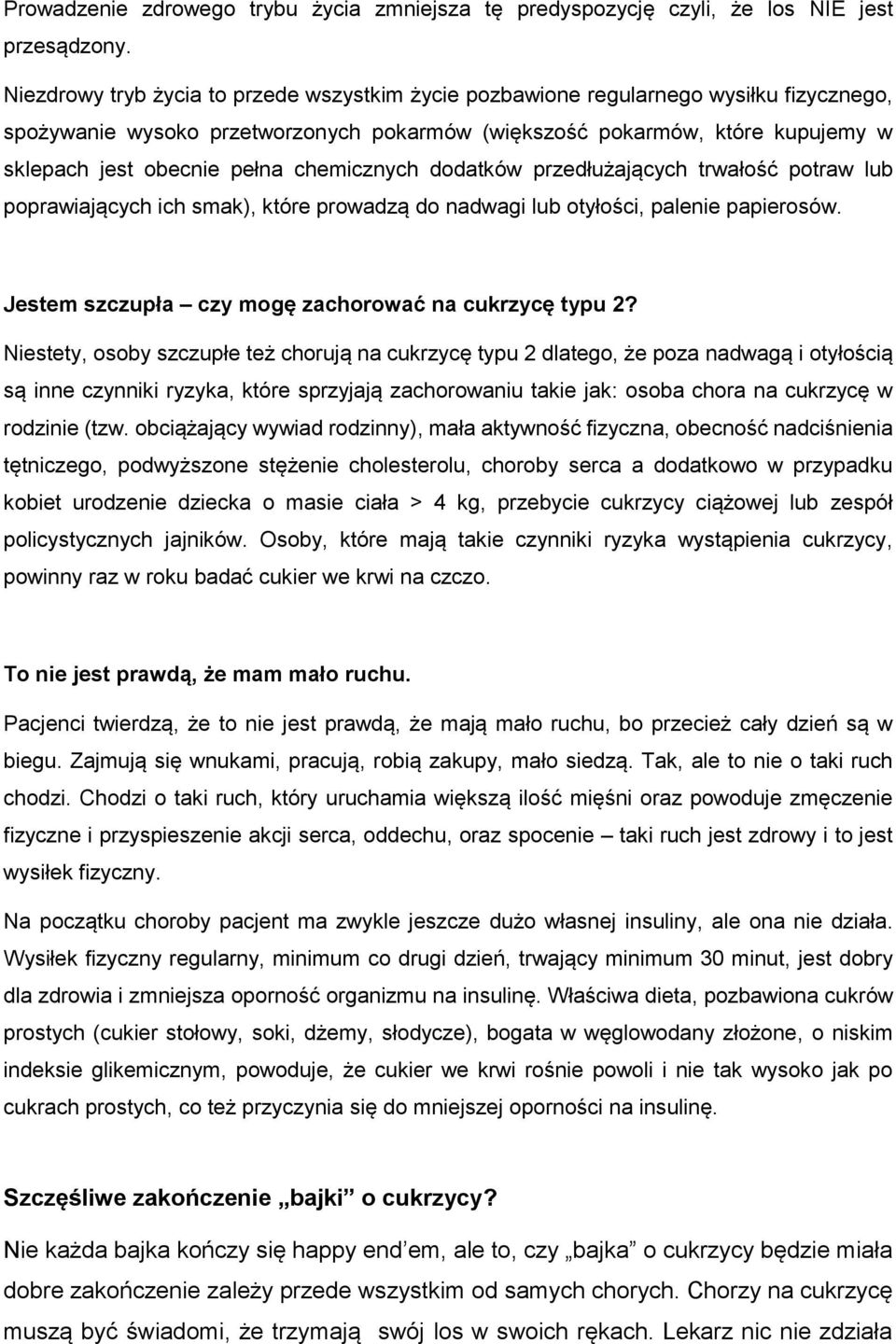 chemicznych dodatków przedłużających trwałość potraw lub poprawiających ich smak), które prowadzą do nadwagi lub otyłości, palenie papierosów. Jestem szczupła czy mogę zachorować na cukrzycę typu 2?