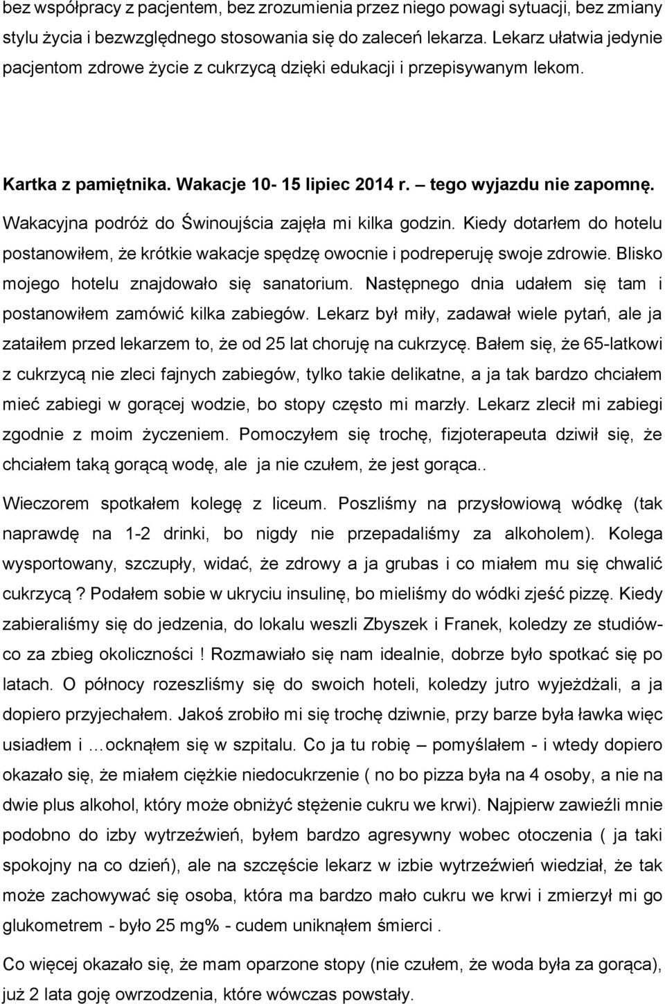 Wakacyjna podróż do Świnoujścia zajęła mi kilka godzin. Kiedy dotarłem do hotelu postanowiłem, że krótkie wakacje spędzę owocnie i podreperuję swoje zdrowie.