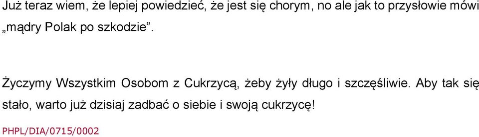 Życzymy Wszystkim Osobom z Cukrzycą, żeby żyły długo i szczęśliwie.