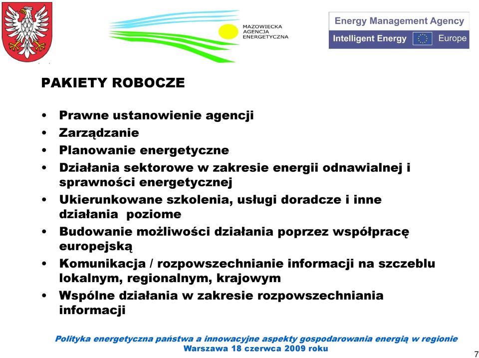 działania poziome Budowanie moŝliwości działania poprzez współpracę europejską Komunikacja /