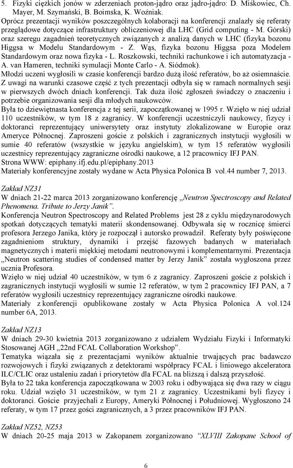 Górski) oraz szeregu zagadnień teoretycznych związanych z analizą danych w LHC (fizyka bozonu Higgsa w Modelu Standardowym - Z.