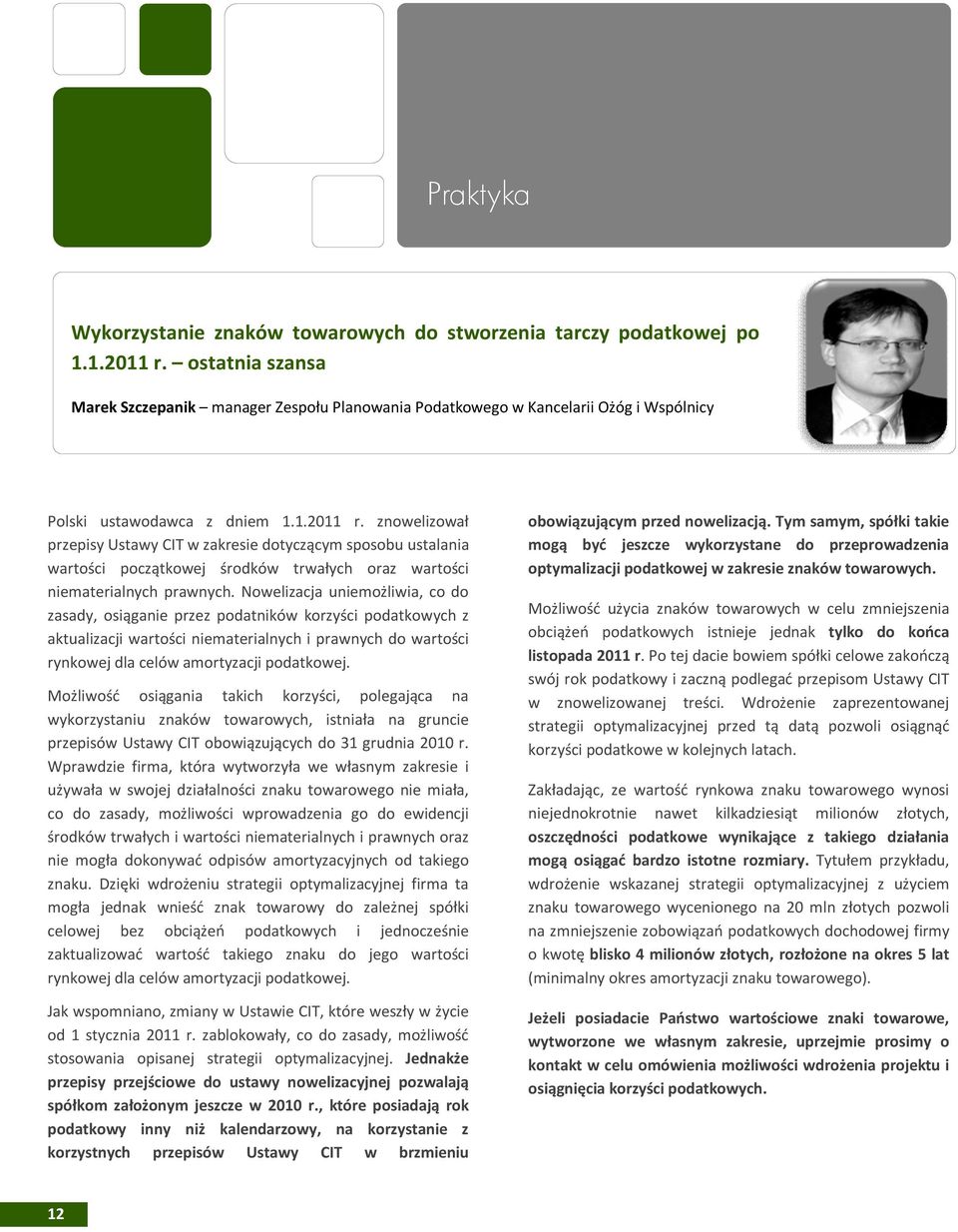 znowelizował przepisy Ustawy CIT w zakresie dotyczącym sposobu ustalania wartości początkowej środków trwałych oraz wartości niematerialnych prawnych.