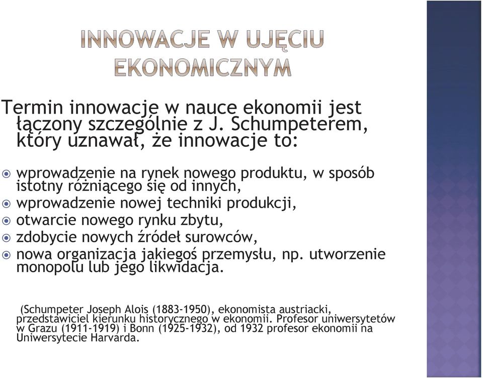 techniki produkcji, otwarcie nowego rynku zbytu, zdobycie nowych źródeł surowców, nowa organizacja jakiegoś przemysłu, np.