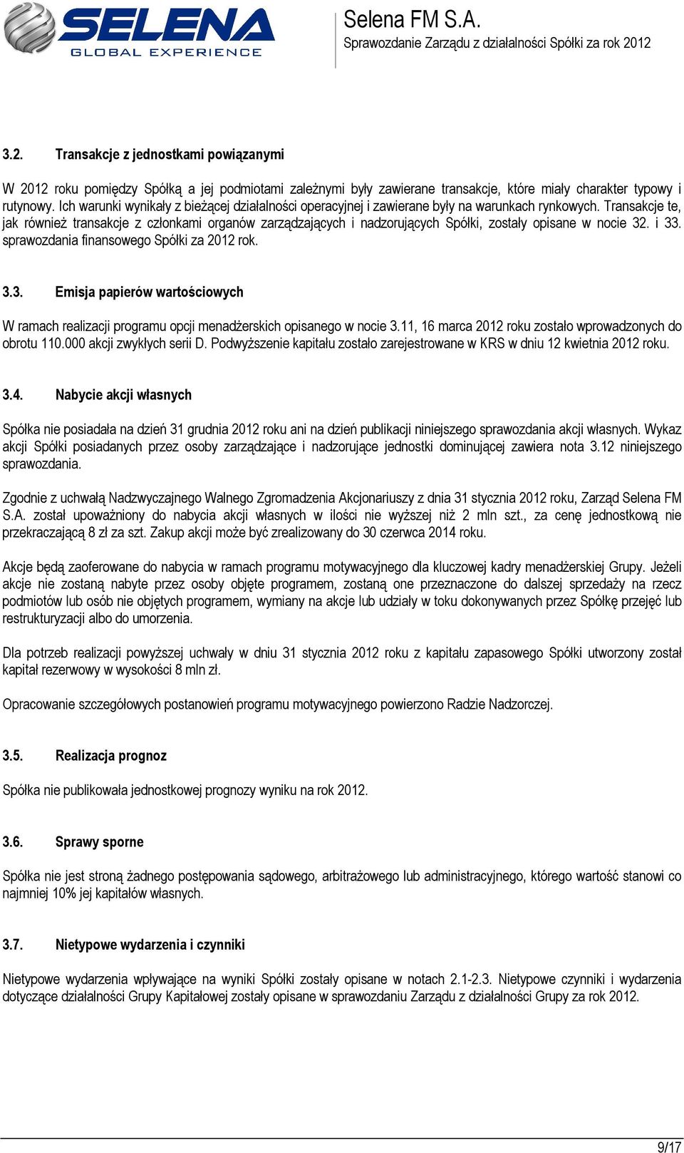 Transakcje te, jak również transakcje z członkami organów zarządzających i nadzorujących Spółki, zostały opisane w nocie 32