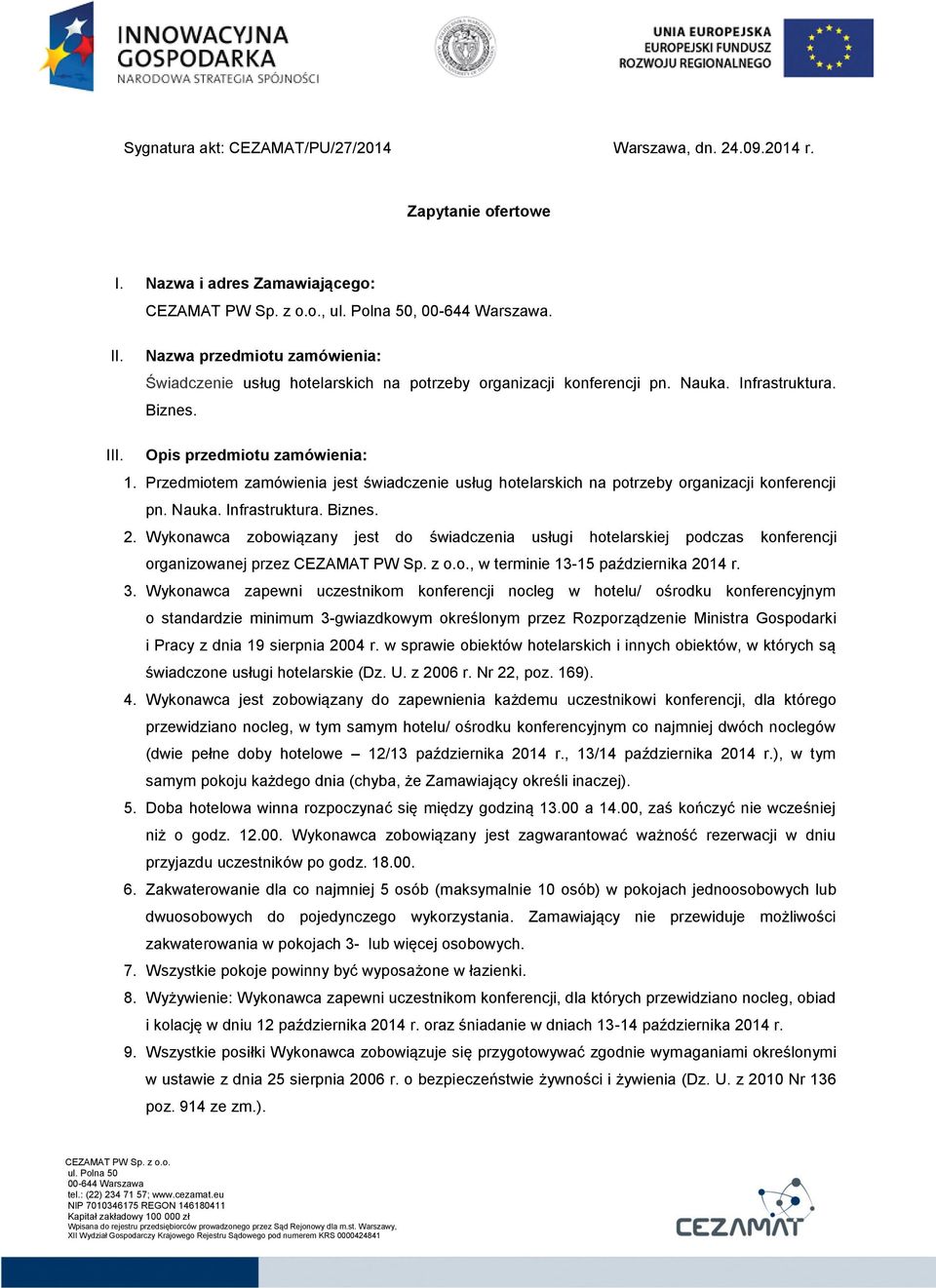 Przedmiotem zamówienia jest świadczenie usług hotelarskich na potrzeby organizacji konferencji pn. Nauka. Infrastruktura. Biznes. 2.