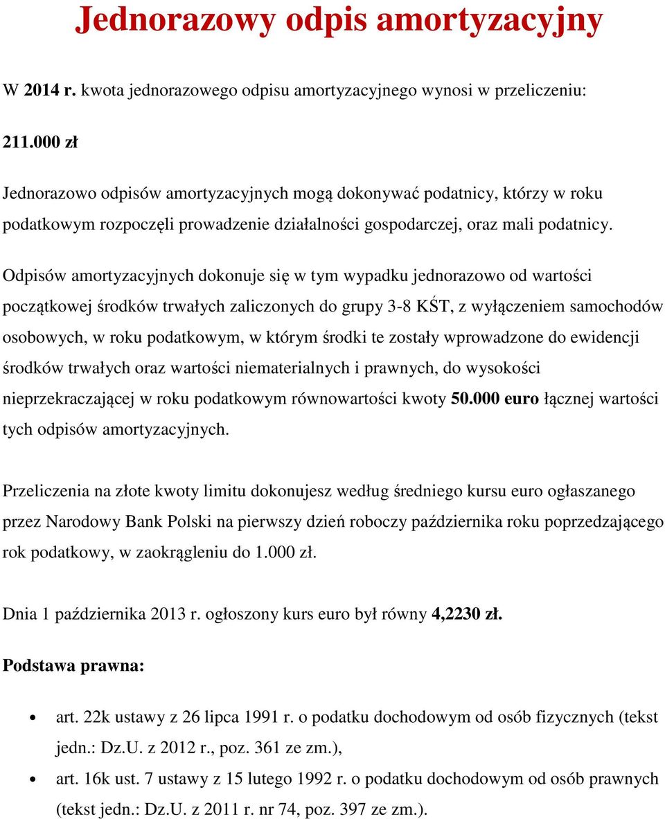 Odpisów amortyzacyjnych dokonuje się w tym wypadku jednorazowo od wartości początkowej środków trwałych zaliczonych do grupy 3-8 KŚT, z wyłączeniem samochodów osobowych, w roku podatkowym, w którym