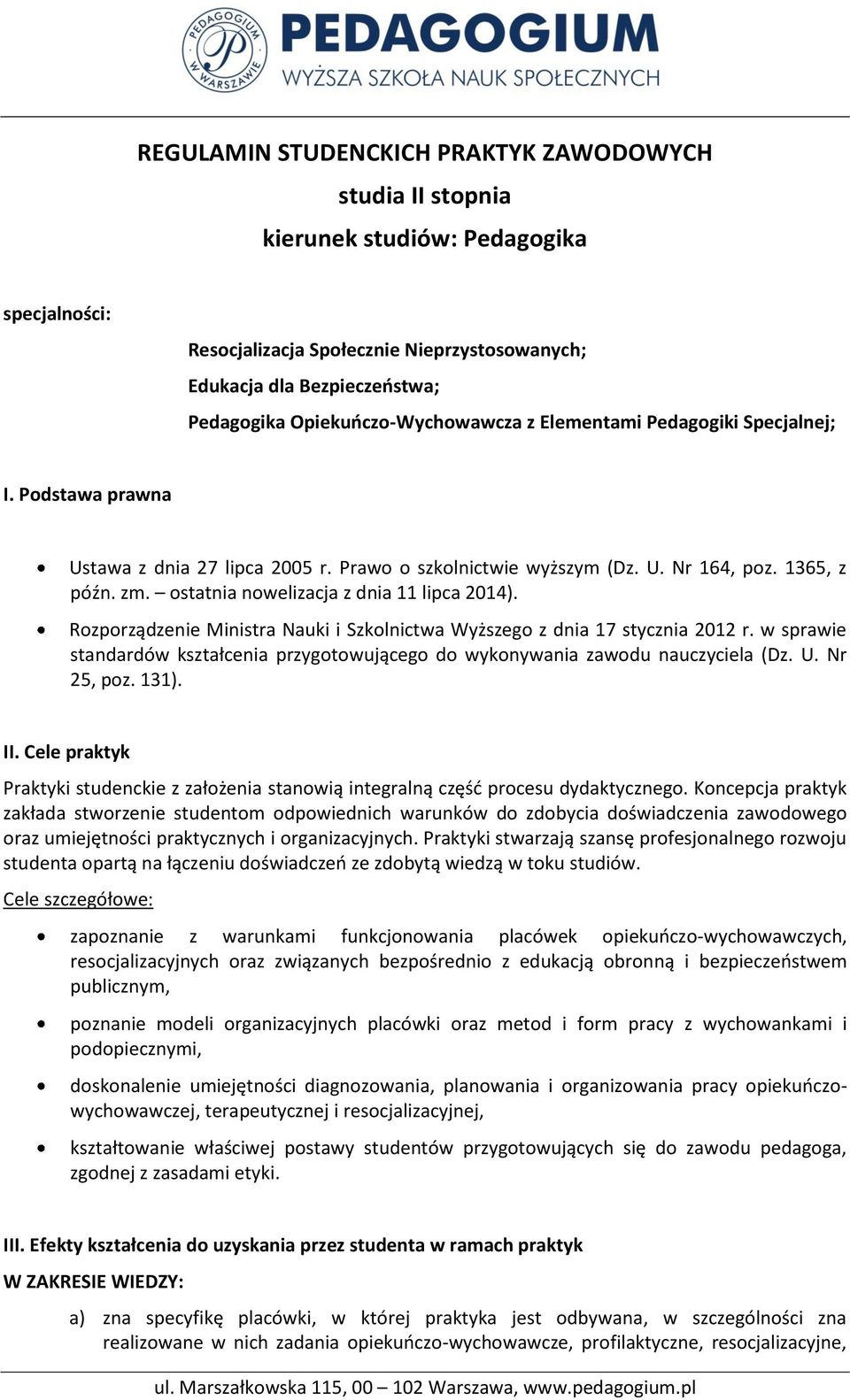 ostatnia nowelizacja z dnia 11 lipca 2014). Rozporządzenie Ministra Nauki i Szkolnictwa Wyższego z dnia 17 stycznia 2012 r.