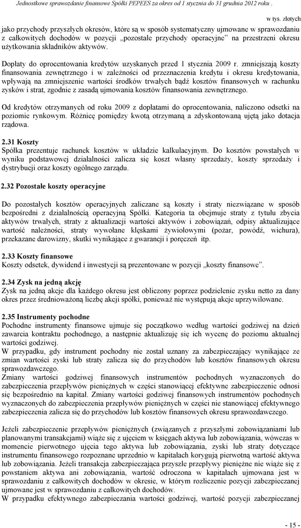 zmniejszają koszty finansowania zewnętrznego i w zależności od przeznaczenia kredytu i okresu kredytowania, wpływają na zmniejszenie wartości środków trwałych bądź kosztów finansowych w rachunku