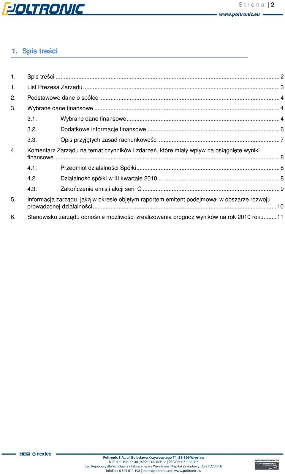 Przedmiot działalności Spółki... 8 4.2. Działalność spółki w III kwartale 2010... 8 4.3. Zakończenie emisji akcji serii C... 9 5.