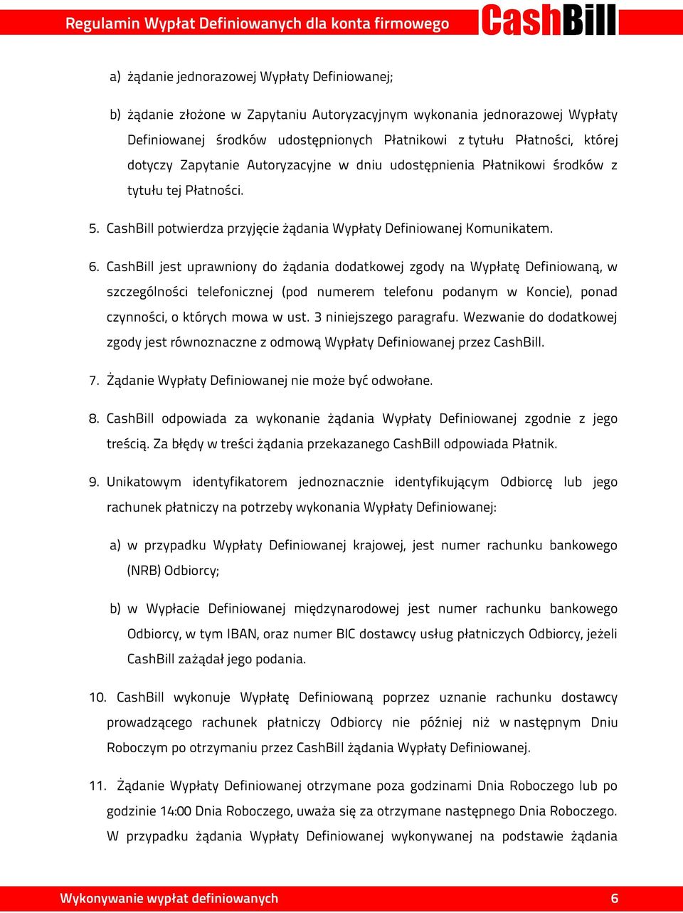 CashBill jest uprawniony do żądania dodatkowej zgody na Wypłatę Definiowaną, w szczególności telefonicznej (pod numerem telefonu podanym w Koncie), ponad czynności, o których mowa w ust.