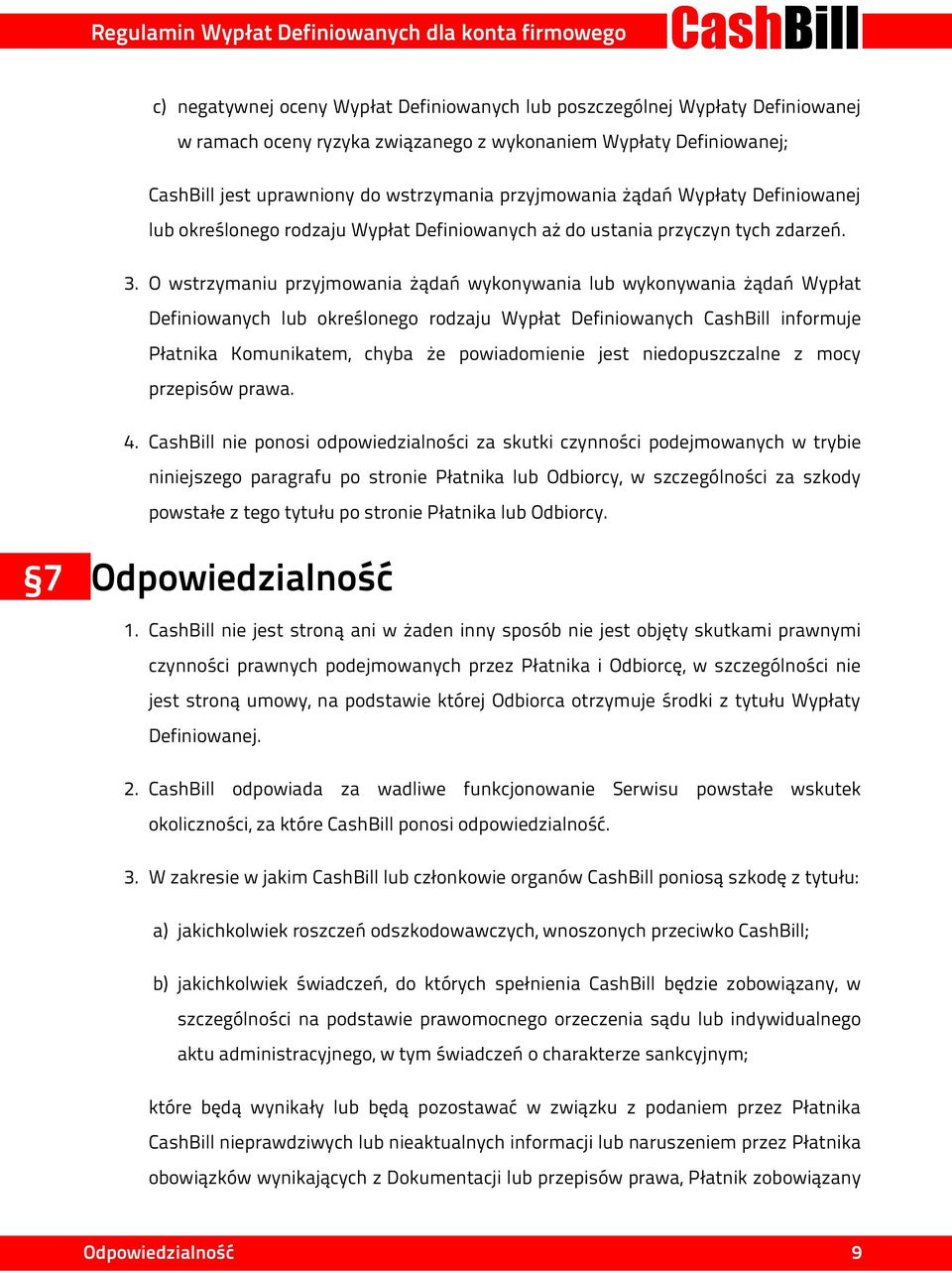 O wstrzymaniu przyjmowania żądań wykonywania lub wykonywania żądań Wypłat Definiowanych lub określonego rodzaju Wypłat Definiowanych CashBill informuje Płatnika Komunikatem, chyba że powiadomienie