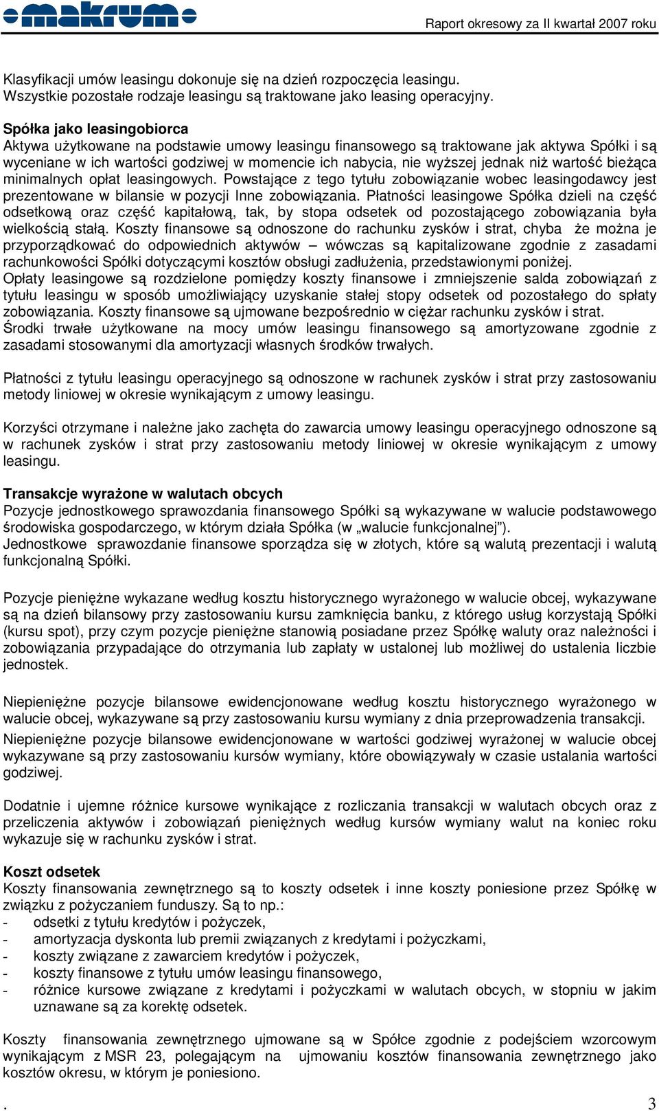 niŝ wartość bieŝąca minimalnych opłat leasingowych. Powstające z tego tytułu zobowiązanie wobec leasingodawcy jest prezentowane w bilansie w pozycji Inne zobowiązania.