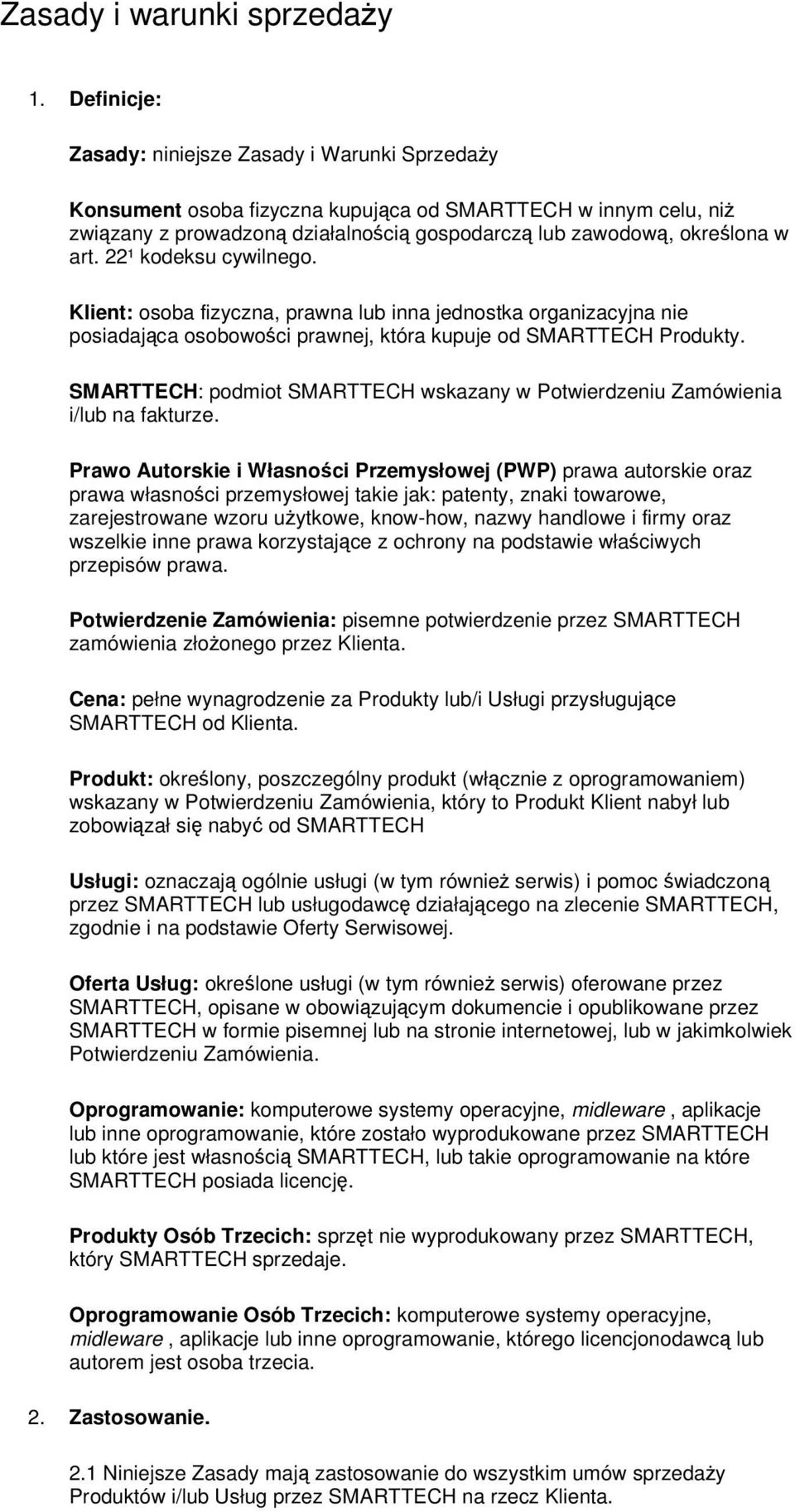 22¹ kodeksu cywilnego. Klient: osoba fizyczna, prawna lub inna jednostka organizacyjna nie posiadajca osobowoci prawnej, która kupuje od SMARTTECH Produkty.