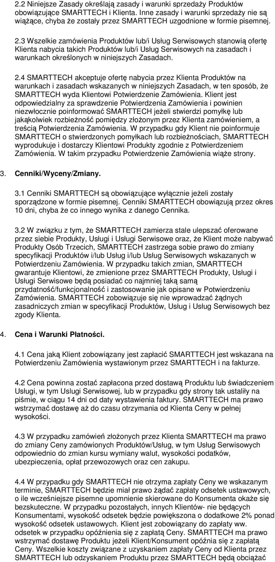 3 Wszelkie zamówienia Produktów lub/i Usług Serwisowych stanowi ofert Klienta nabycia takich Produktów lub/i Usług Serwisowych na zasadach i warunkach okrelonych w niniejszych Zasadach. 2.