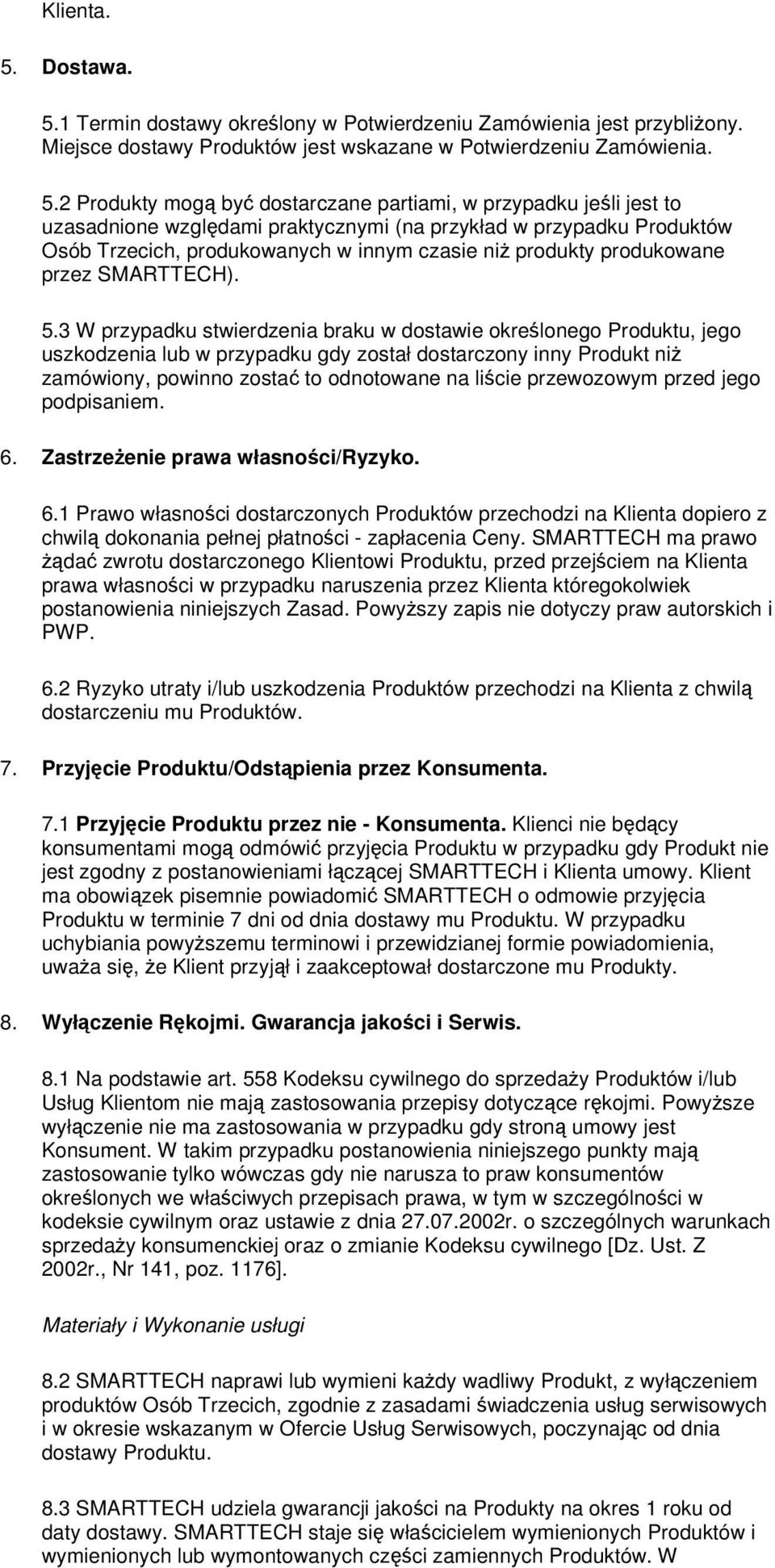 1 Termin dostawy okrelony w Potwierdzeniu Zamówienia jest przybliony. Miejsce dostawy Produktów jest wskazane w Potwierdzeniu Zamówienia. 5.