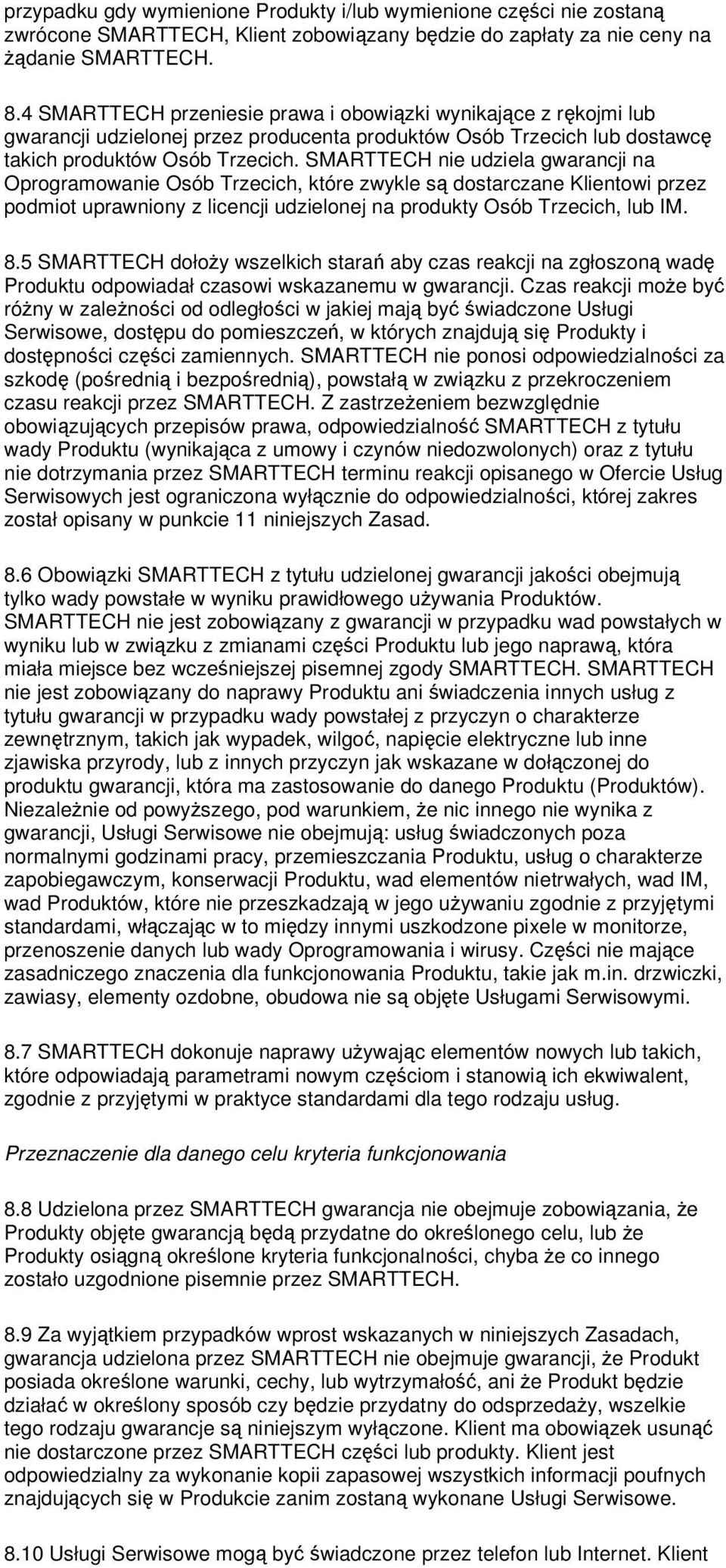 SMARTTECH nie udziela gwarancji na Oprogramowanie Osób Trzecich, które zwykle s dostarczane Klientowi przez podmiot uprawniony z licencji udzielonej na produkty Osób Trzecich, lub IM. 8.