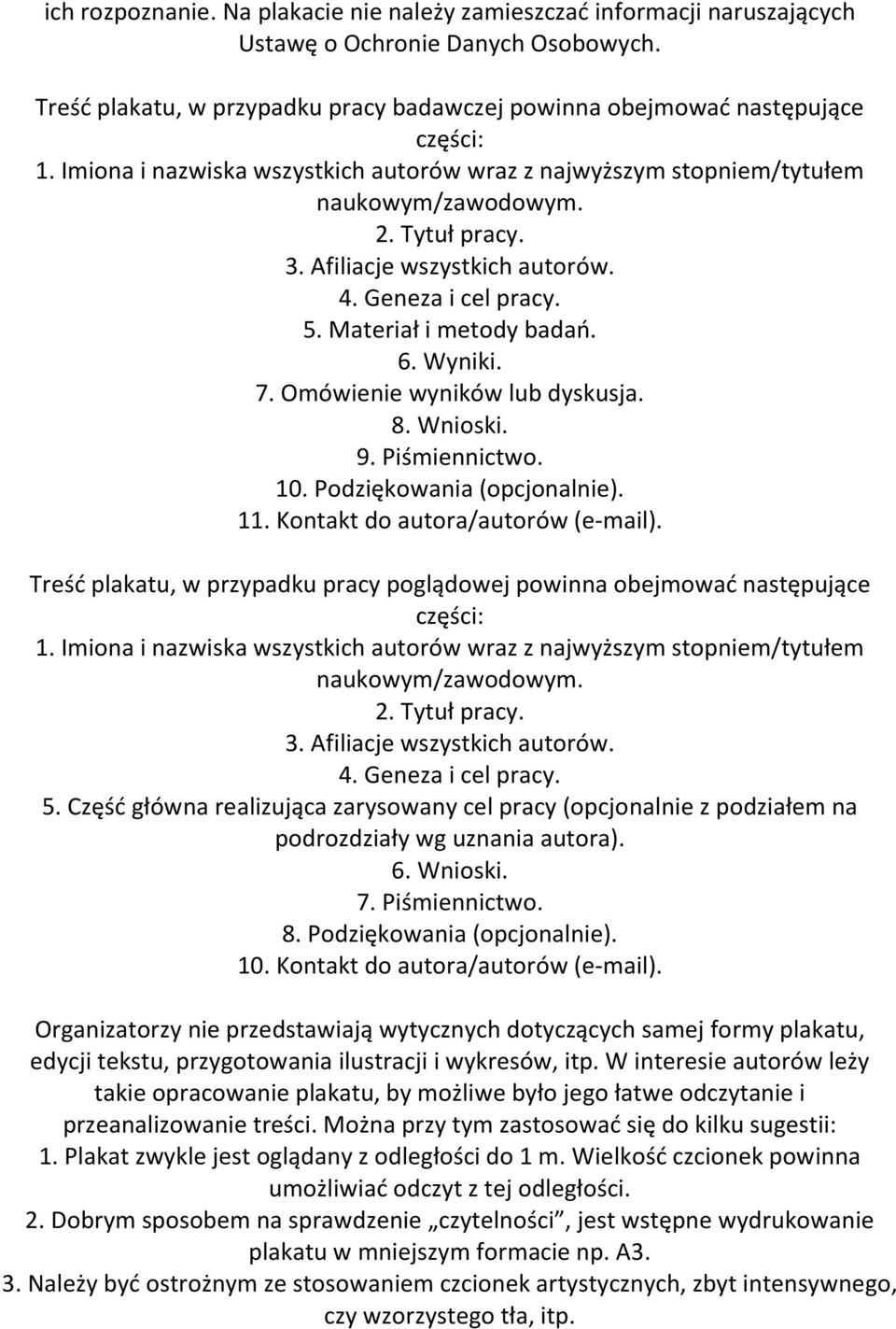 Wyniki. 7. Omówienie wyników lub dyskusja. 8. Wnioski. 9. Piśmiennictwo. 10. Podziękowania (opcjonalnie). 11. Kontakt do autora/autorów (e-mail).