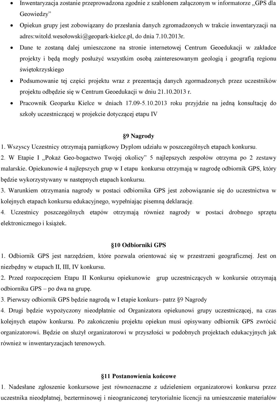 Dane te zostaną dalej umieszczone na stronie internetowej Centrum Geoedukacji w zakładce projekty i będą mogły posłużyć wszystkim osobą zainteresowanym geologią i geografią regionu świętokrzyskiego