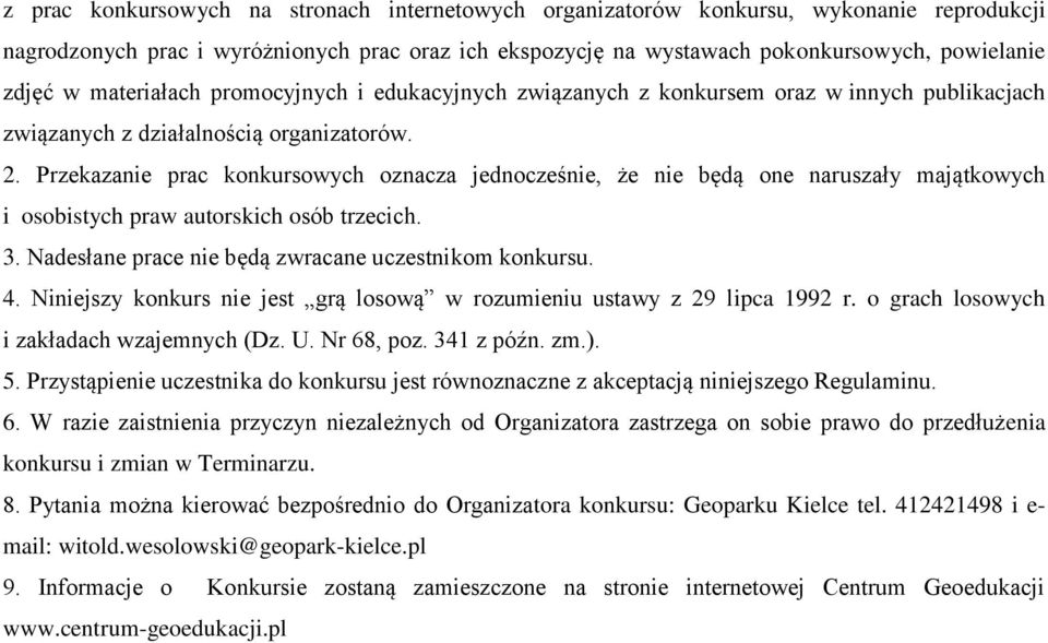 Przekazanie prac konkursowych oznacza jednocześnie, że nie będą one naruszały majątkowych i osobistych praw autorskich osób trzecich. 3. Nadesłane prace nie będą zwracane uczestnikom konkursu. 4.