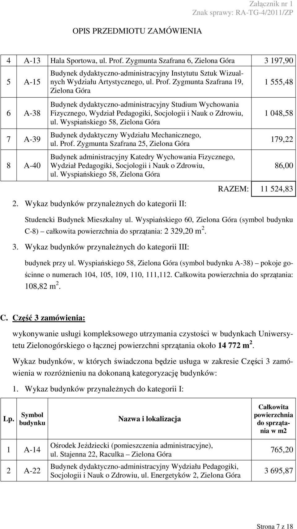 Wyspiańskiego 58, Budynek dydaktyczny Wydziału Mechanicznego, Szafrana 25, Budynek administracyjny Katedry Wychowania Fizycznego, Wydział Pedagogiki, Socjologii i  Wyspiańskiego 58, 2.